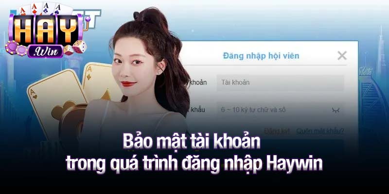 Bảo mật tài khoản trong quá trình đăng nhập Haywin