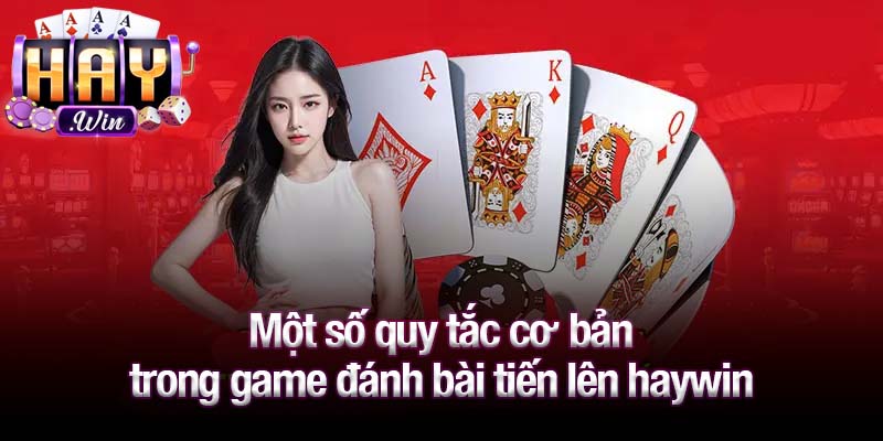 Một số quy tắc cơ bản trong game đánh bài tiến lên haywin