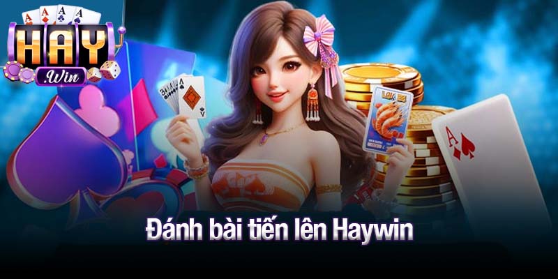đánh bài tiến lên Haywin
