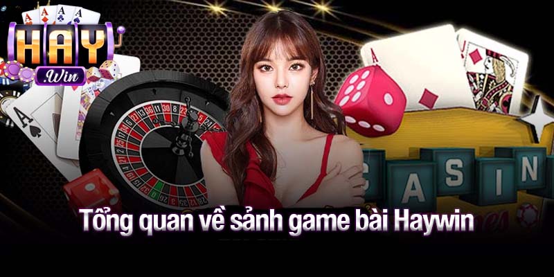 Tổng quan về sảnh game bài Haywin
