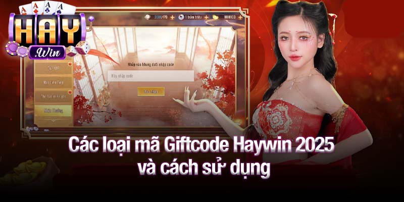 Các loại mã Giftcode Haywin 2025 và cách sử dụng