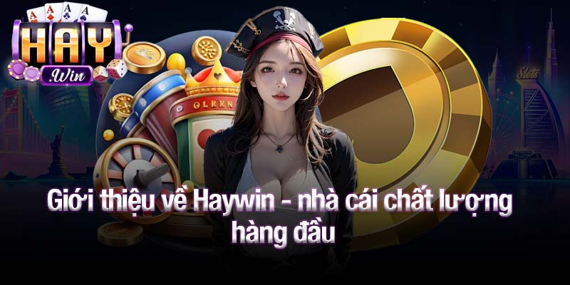 Giới thiệu về Haywin - nhà cái chất lượng hàng đầu