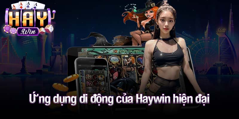 Ứng dụng di động của Haywin hiện đại