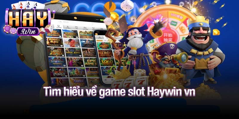 Tìm hiểu về game slot Haywin vn