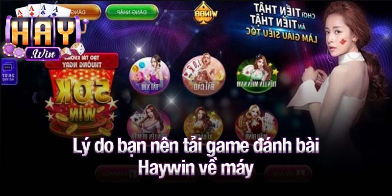 Lý do bạn nên tải game đánh bài Haywin về máy