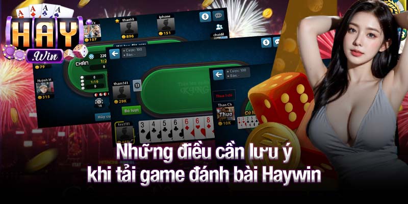 Những điều cần lưu ý khi tải game đánh bài Haywin