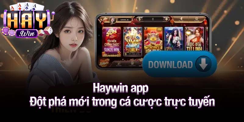 Haywin app - Đột phá mới trong cá cược trực tuyến