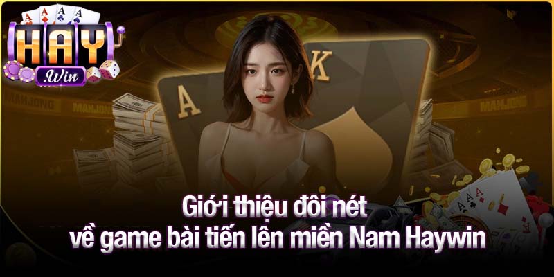 Giới thiệu đôi nét về game bài tiến lên miền Nam Haywin