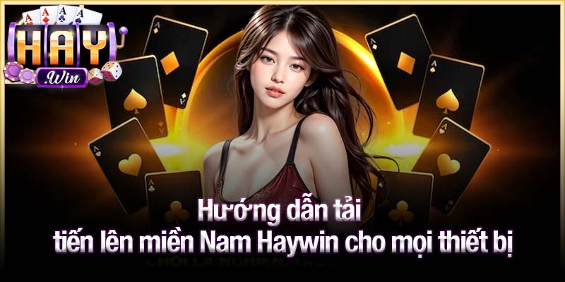 Hướng dẫn tải tiến lên miền Nam Haywin cho mọi thiết bị
