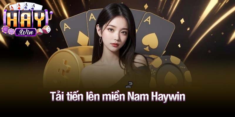 Tải tiến lên miền Nam Haywin